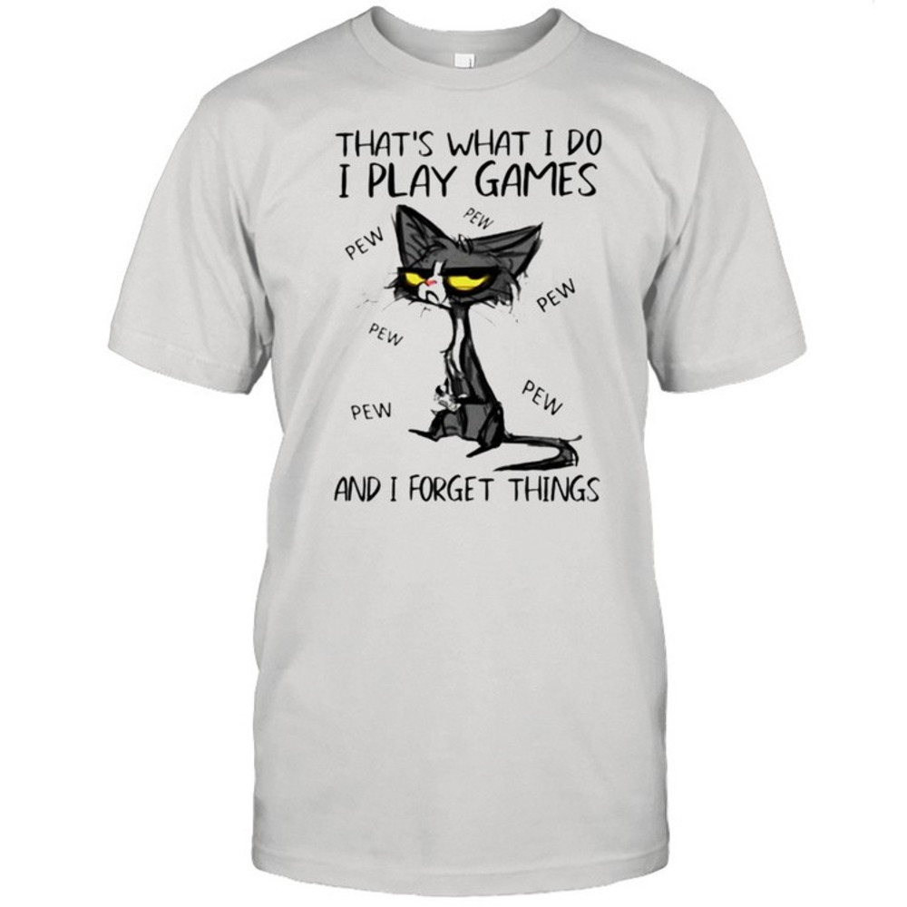 Thats What I Do I Play Games And I Forget Things Shirt